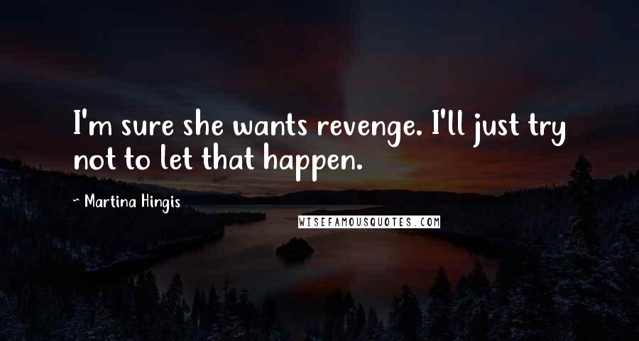 Martina Hingis Quotes: I'm sure she wants revenge. I'll just try not to let that happen.