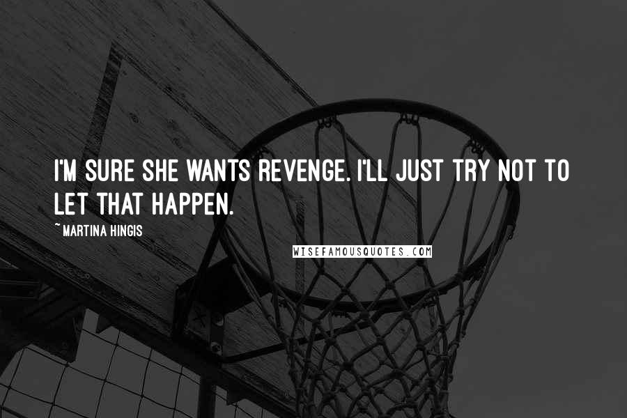 Martina Hingis Quotes: I'm sure she wants revenge. I'll just try not to let that happen.