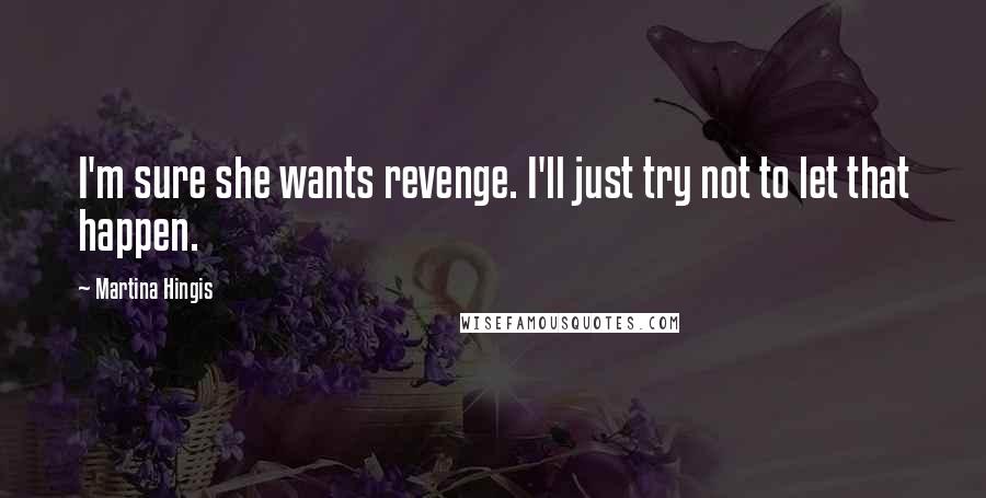 Martina Hingis Quotes: I'm sure she wants revenge. I'll just try not to let that happen.