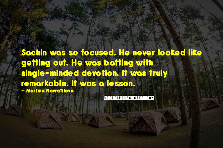 Martina Navratilova Quotes: Sachin was so focused. He never looked like getting out. He was batting with single-minded devotion. It was truly remarkable. It was a lesson.