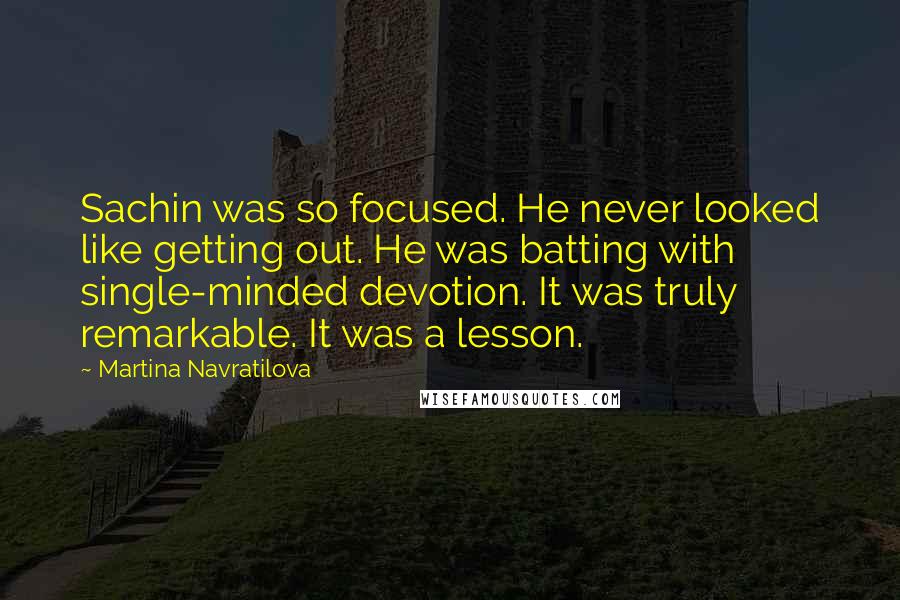 Martina Navratilova Quotes: Sachin was so focused. He never looked like getting out. He was batting with single-minded devotion. It was truly remarkable. It was a lesson.