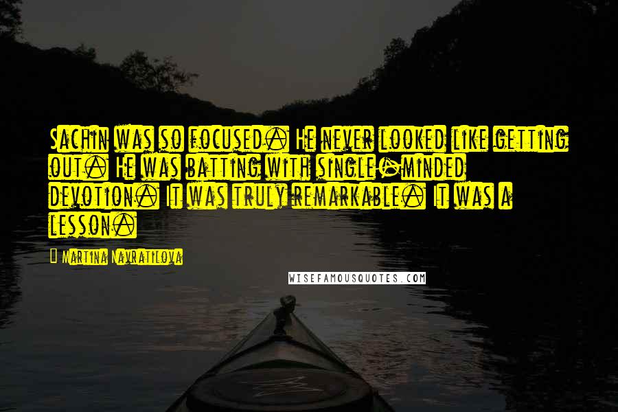 Martina Navratilova Quotes: Sachin was so focused. He never looked like getting out. He was batting with single-minded devotion. It was truly remarkable. It was a lesson.