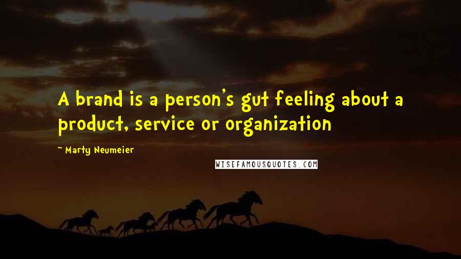 Marty Neumeier Quotes: A brand is a person's gut feeling about a product, service or organization