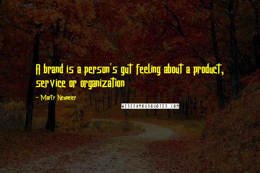 Marty Neumeier Quotes: A brand is a person's gut feeling about a product, service or organization