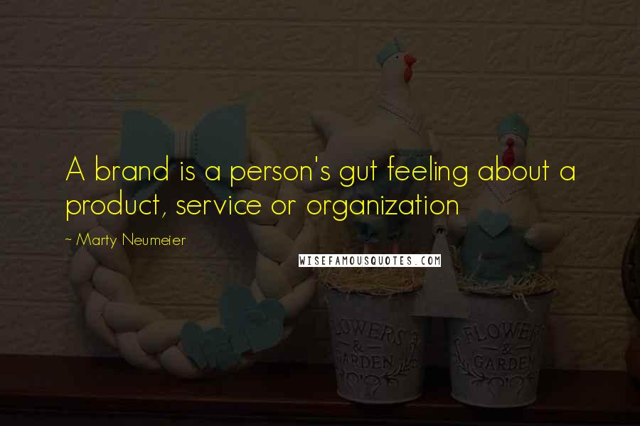 Marty Neumeier Quotes: A brand is a person's gut feeling about a product, service or organization