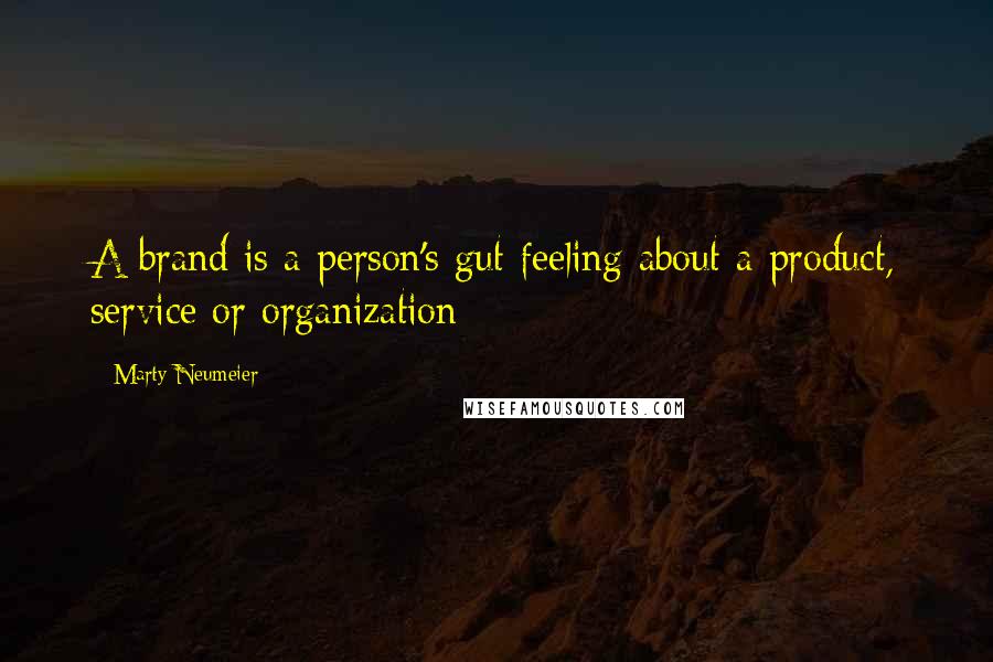 Marty Neumeier Quotes: A brand is a person's gut feeling about a product, service or organization