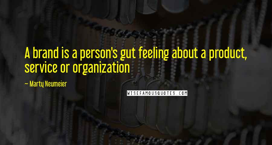 Marty Neumeier Quotes: A brand is a person's gut feeling about a product, service or organization