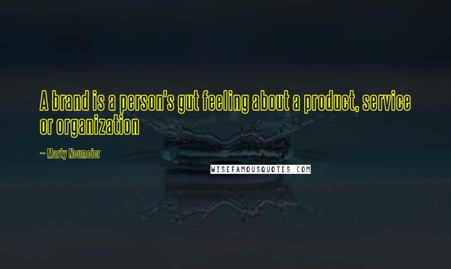 Marty Neumeier Quotes: A brand is a person's gut feeling about a product, service or organization