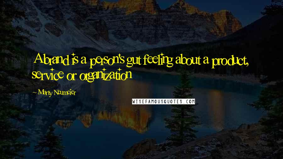 Marty Neumeier Quotes: A brand is a person's gut feeling about a product, service or organization