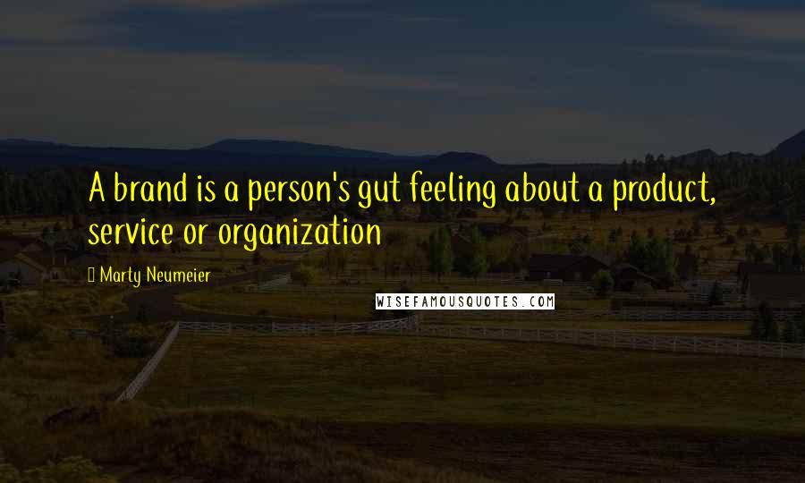 Marty Neumeier Quotes: A brand is a person's gut feeling about a product, service or organization