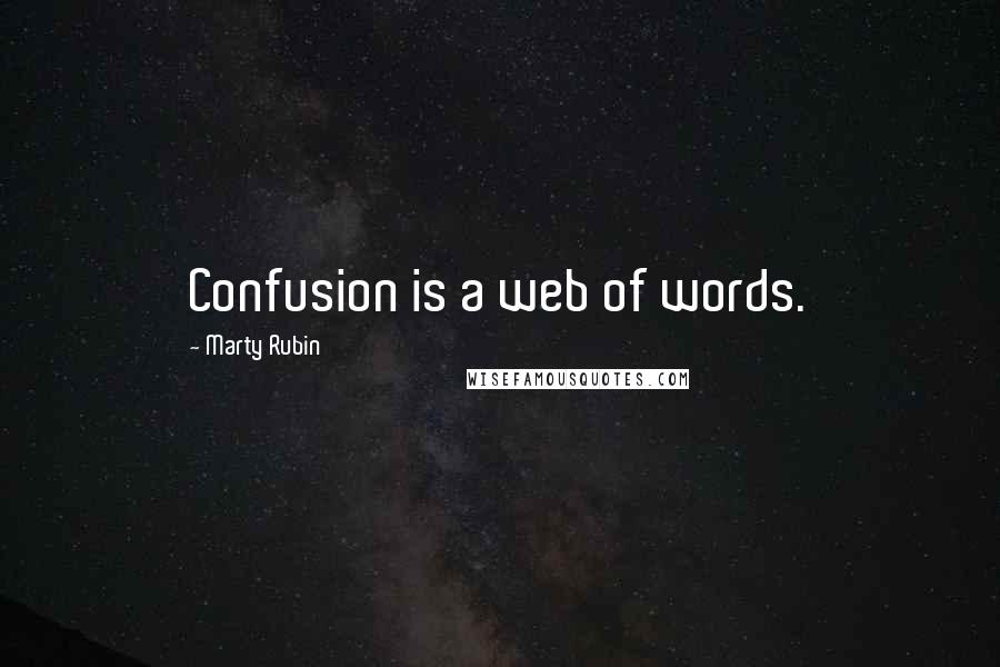 Marty Rubin Quotes: Confusion is a web of words.