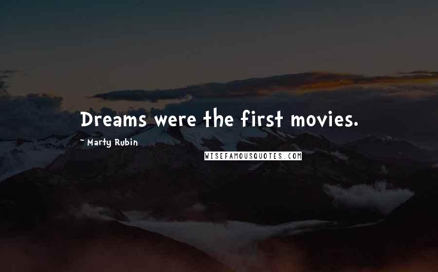 Marty Rubin Quotes: Dreams were the first movies.