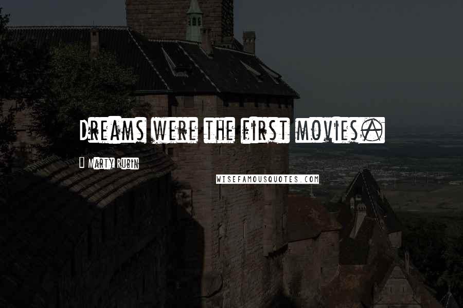 Marty Rubin Quotes: Dreams were the first movies.
