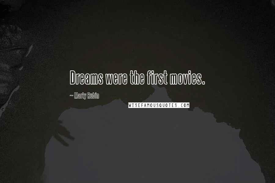 Marty Rubin Quotes: Dreams were the first movies.