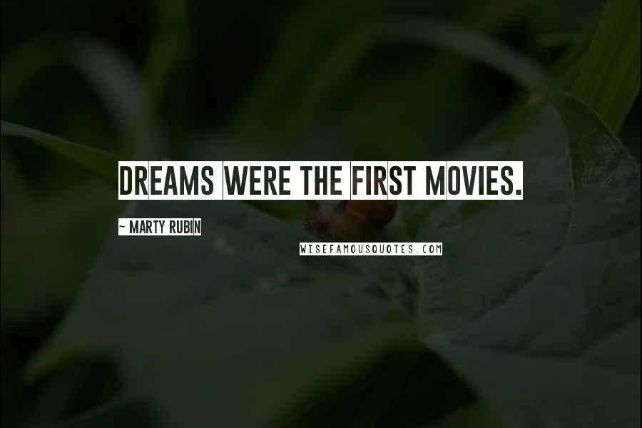 Marty Rubin Quotes: Dreams were the first movies.