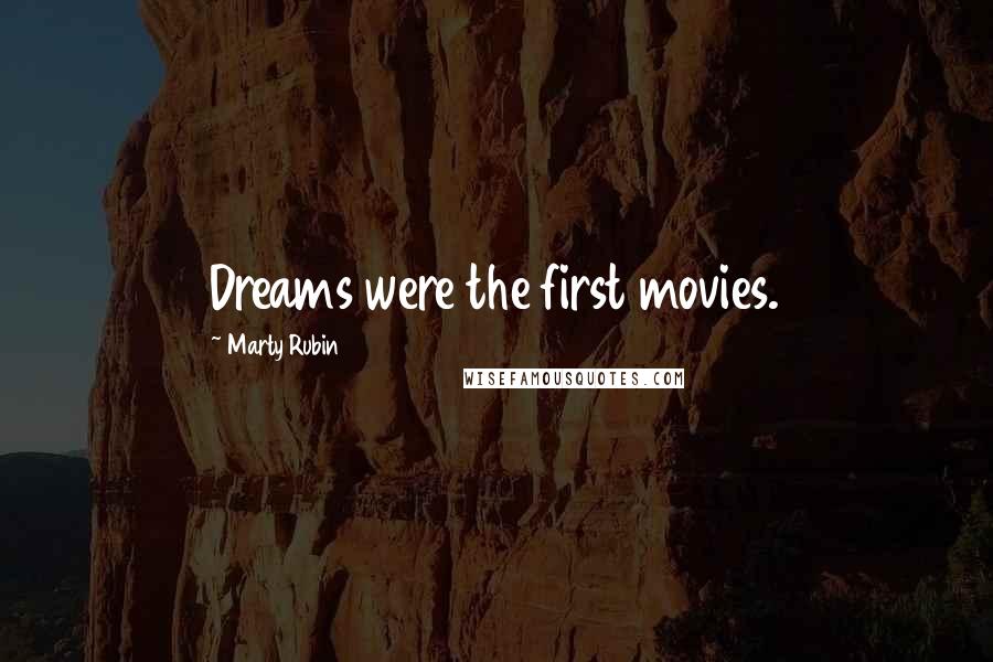 Marty Rubin Quotes: Dreams were the first movies.