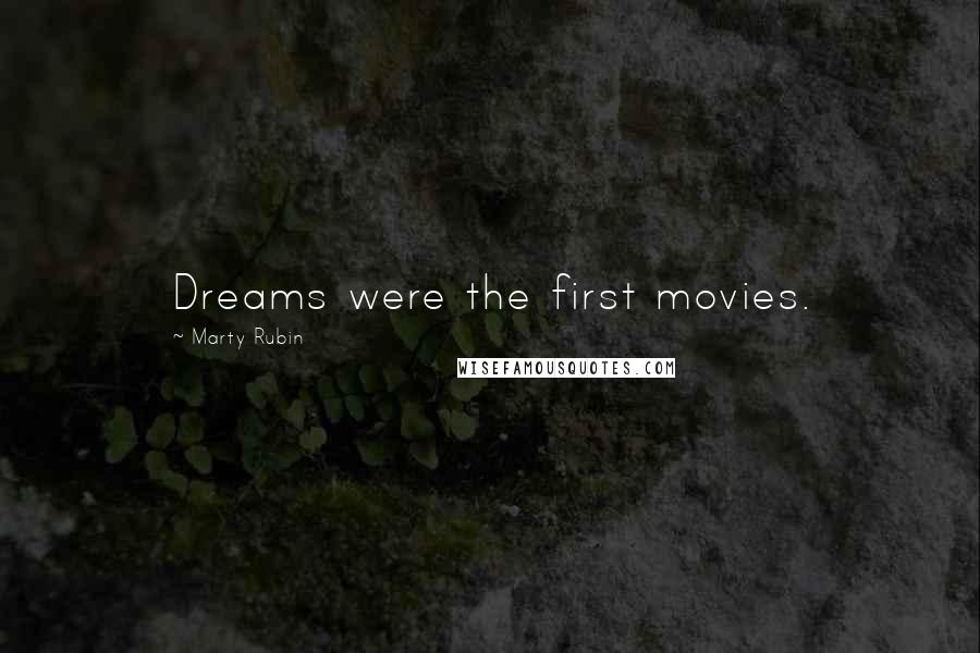 Marty Rubin Quotes: Dreams were the first movies.