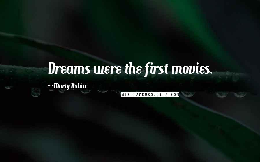 Marty Rubin Quotes: Dreams were the first movies.