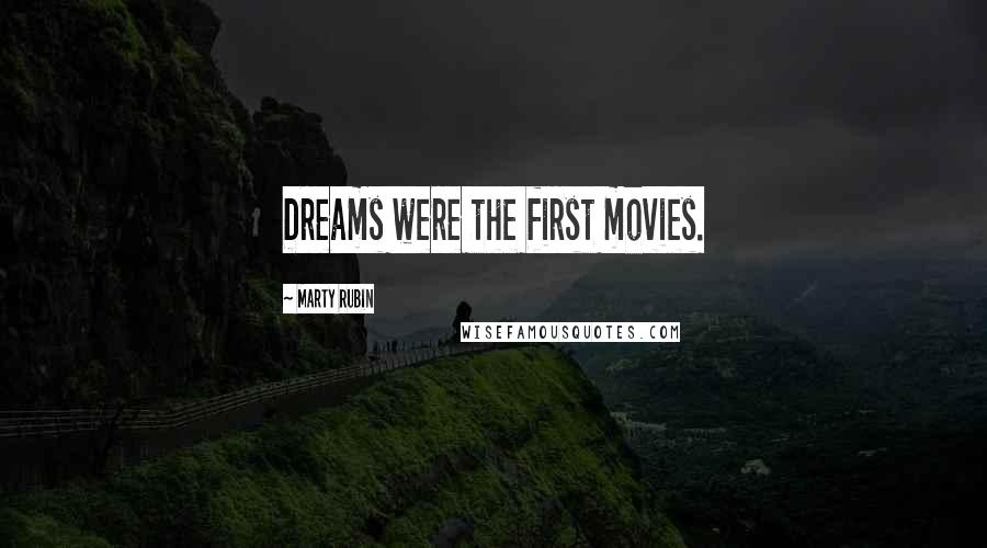 Marty Rubin Quotes: Dreams were the first movies.