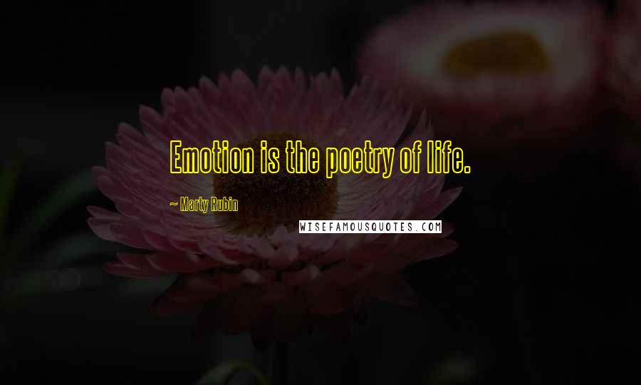 Marty Rubin Quotes: Emotion is the poetry of life.