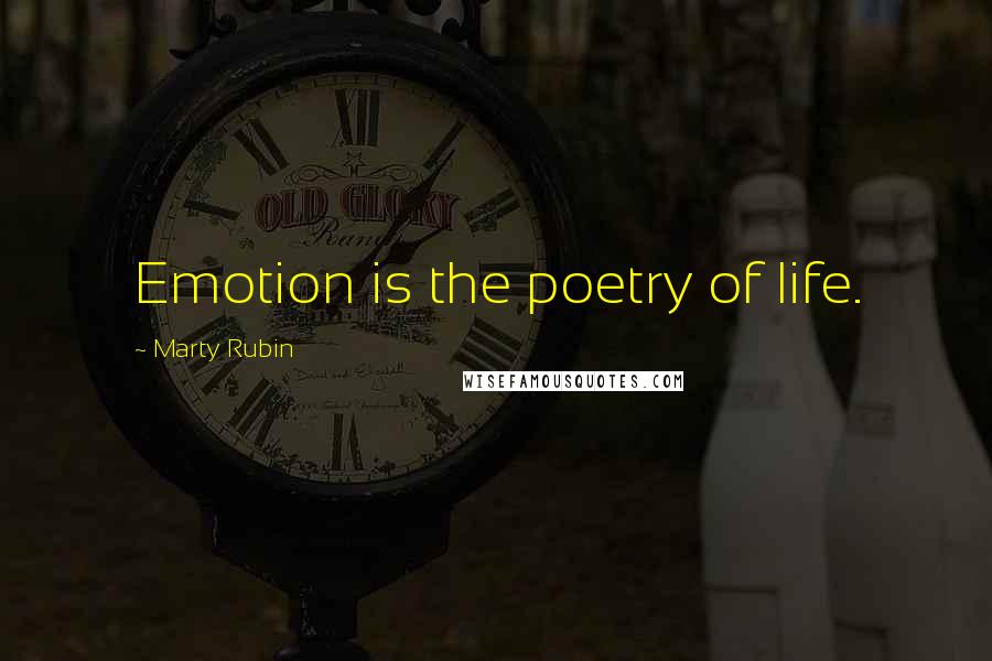 Marty Rubin Quotes: Emotion is the poetry of life.