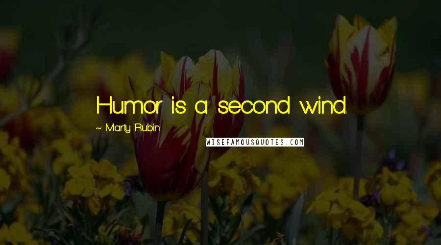 Marty Rubin Quotes: Humor is a second wind.