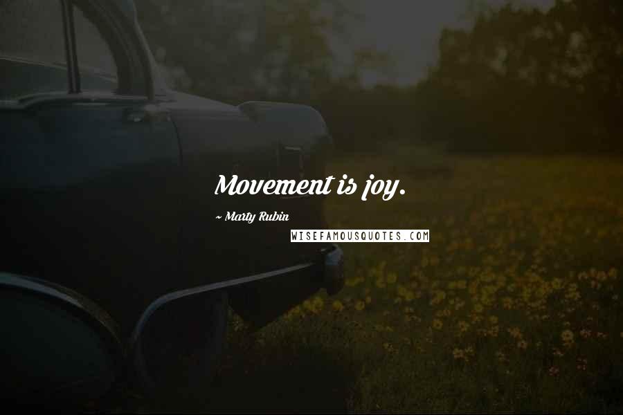 Marty Rubin Quotes: Movement is joy.