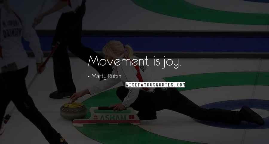 Marty Rubin Quotes: Movement is joy.