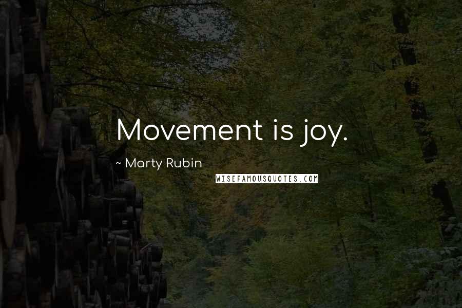 Marty Rubin Quotes: Movement is joy.