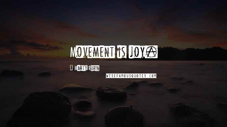 Marty Rubin Quotes: Movement is joy.