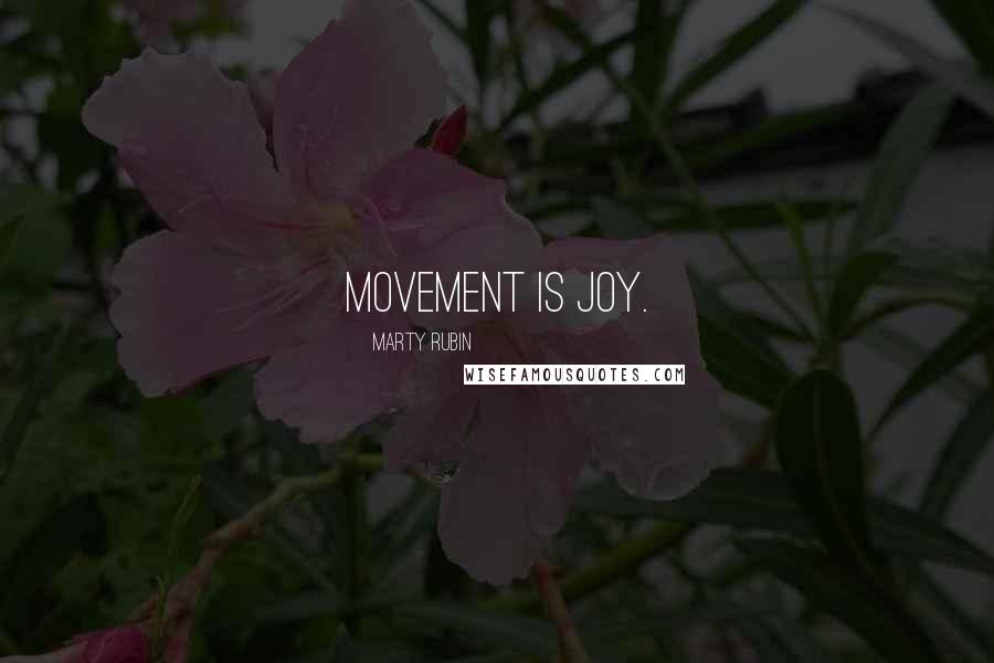 Marty Rubin Quotes: Movement is joy.