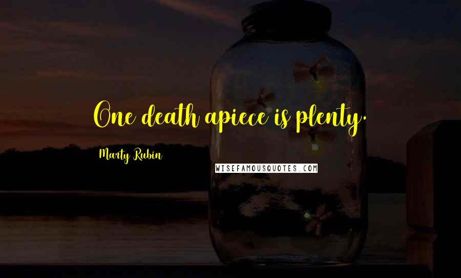 Marty Rubin Quotes: One death apiece is plenty.