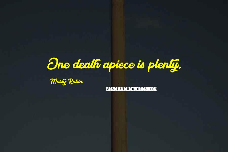 Marty Rubin Quotes: One death apiece is plenty.