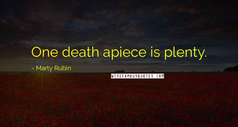 Marty Rubin Quotes: One death apiece is plenty.