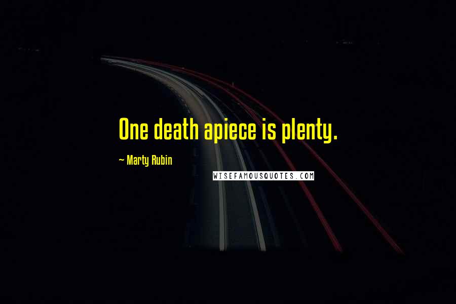 Marty Rubin Quotes: One death apiece is plenty.