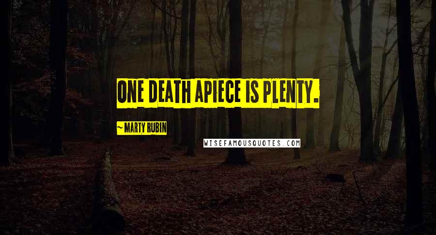 Marty Rubin Quotes: One death apiece is plenty.