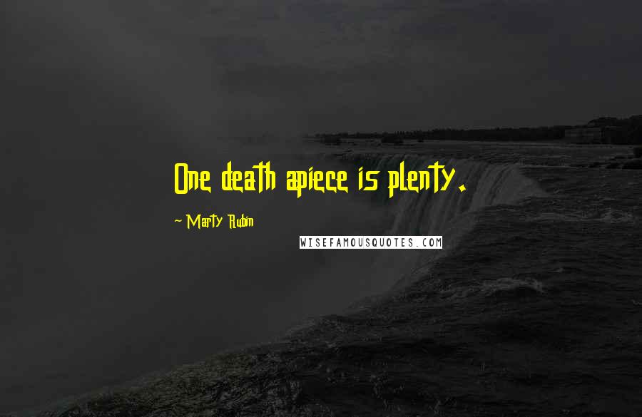 Marty Rubin Quotes: One death apiece is plenty.