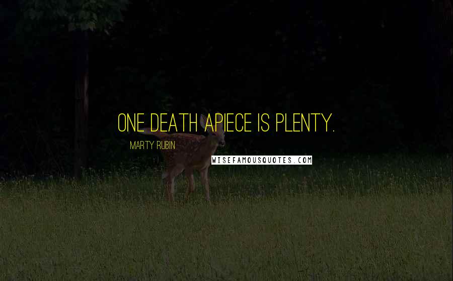 Marty Rubin Quotes: One death apiece is plenty.