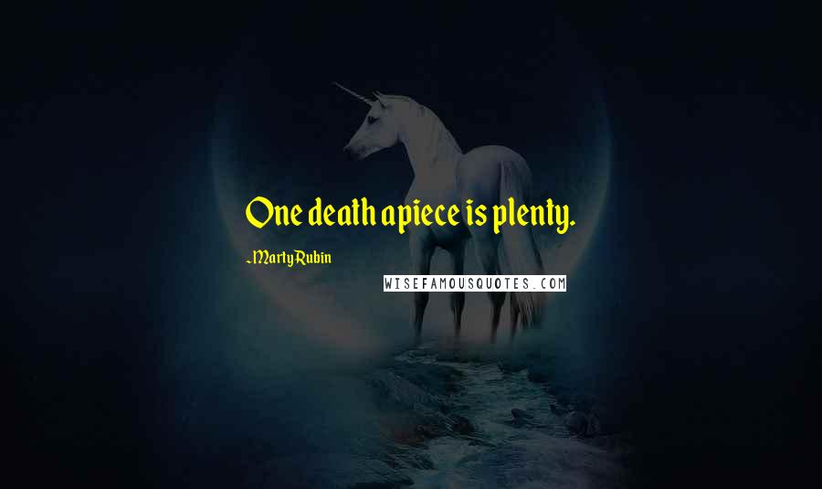 Marty Rubin Quotes: One death apiece is plenty.