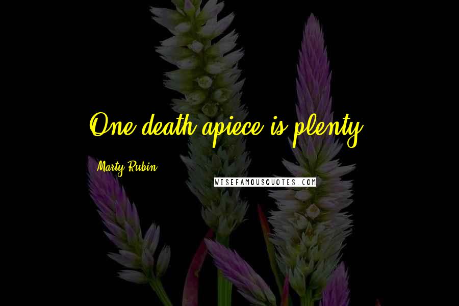 Marty Rubin Quotes: One death apiece is plenty.