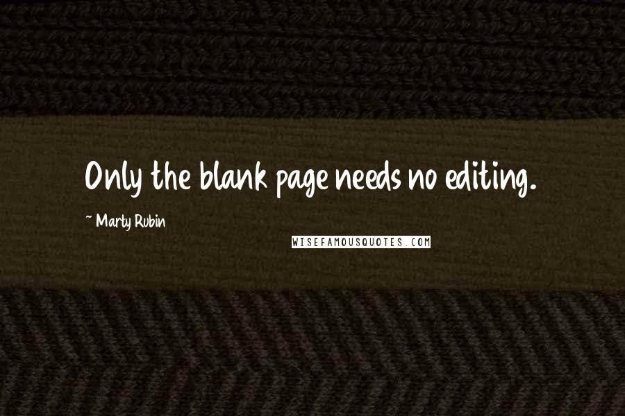 Marty Rubin Quotes: Only the blank page needs no editing.