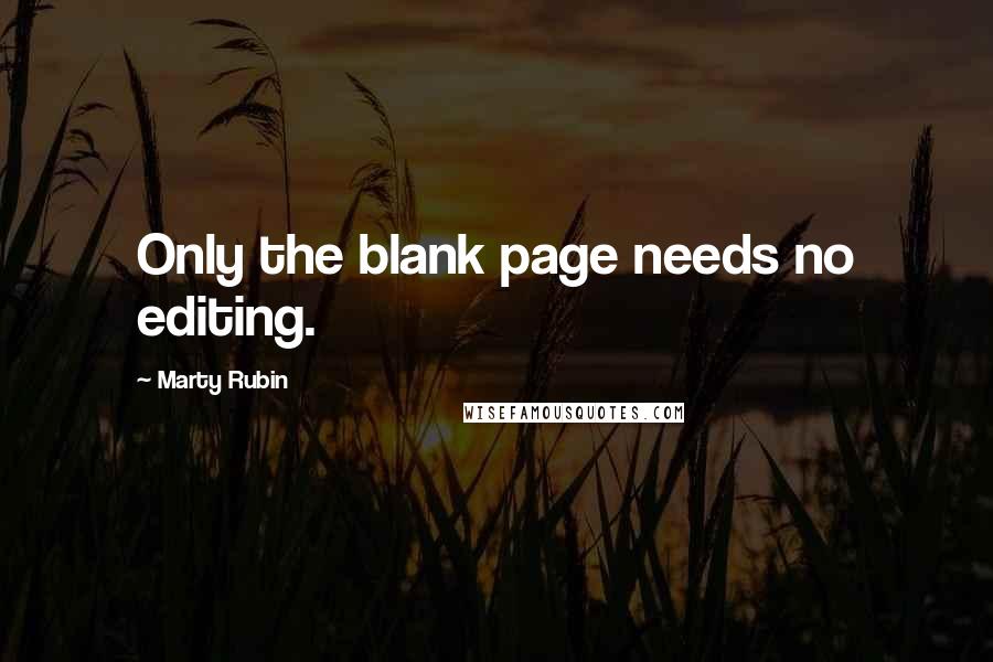 Marty Rubin Quotes: Only the blank page needs no editing.