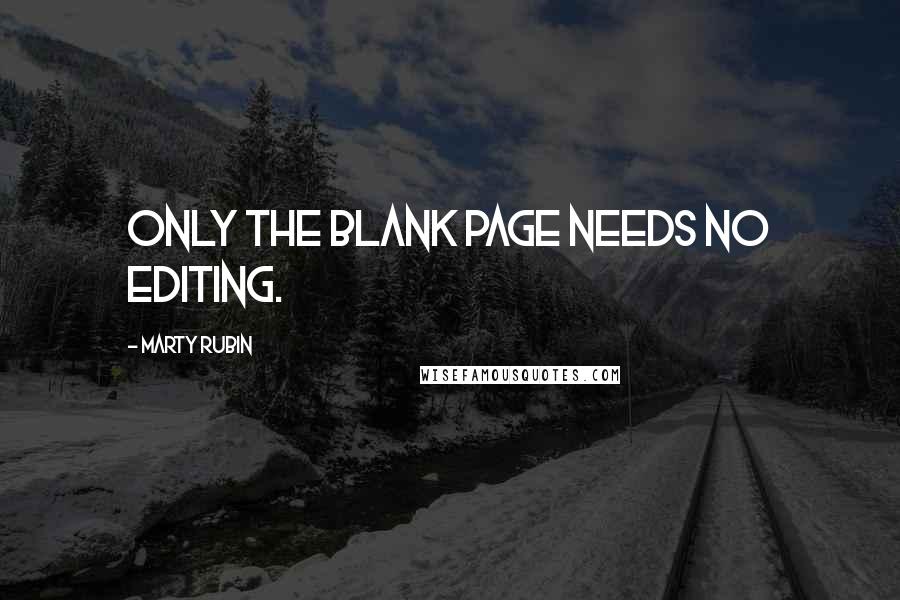 Marty Rubin Quotes: Only the blank page needs no editing.