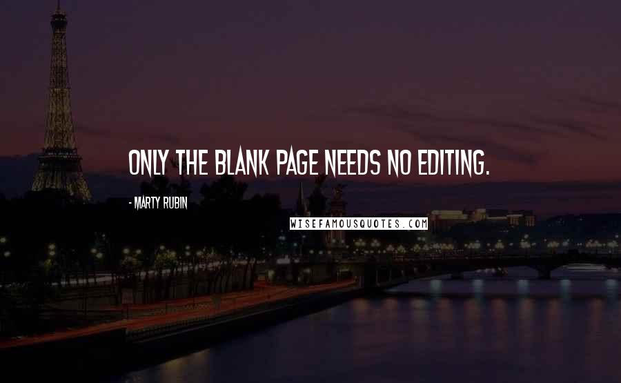 Marty Rubin Quotes: Only the blank page needs no editing.