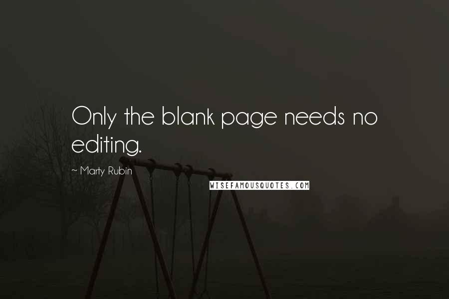 Marty Rubin Quotes: Only the blank page needs no editing.