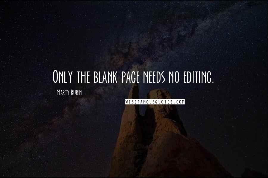 Marty Rubin Quotes: Only the blank page needs no editing.