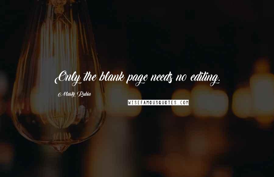 Marty Rubin Quotes: Only the blank page needs no editing.