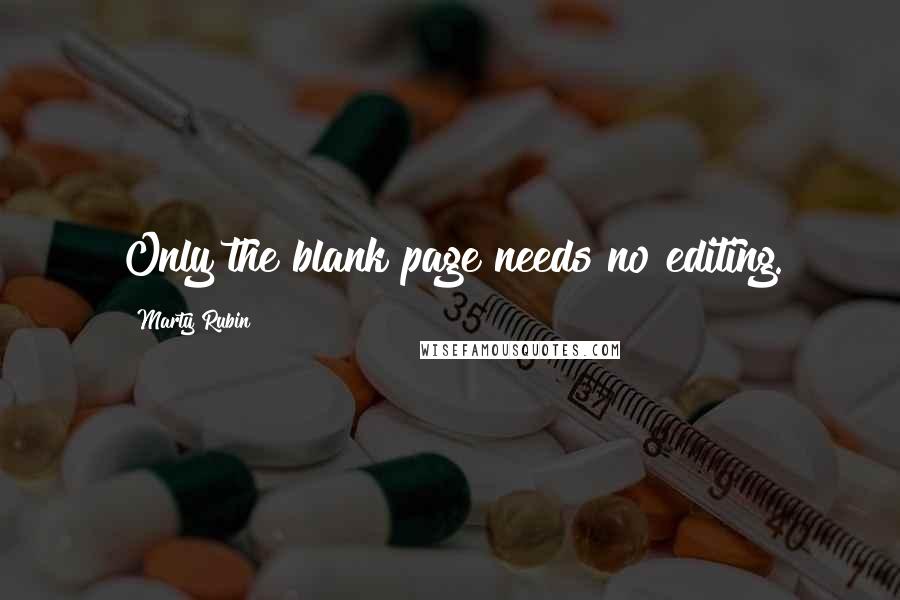 Marty Rubin Quotes: Only the blank page needs no editing.