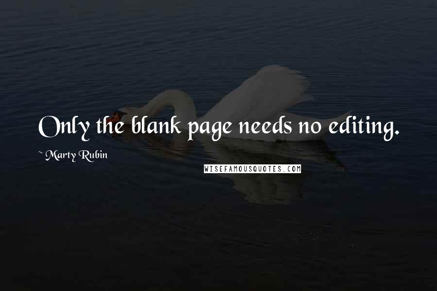 Marty Rubin Quotes: Only the blank page needs no editing.