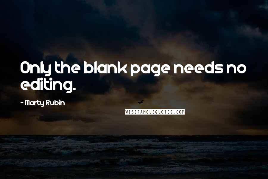 Marty Rubin Quotes: Only the blank page needs no editing.